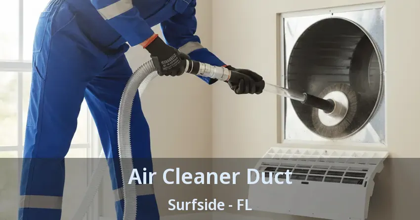Air Cleaner Duct Surfside - FL Air Cleaner Duct Surfside - FL