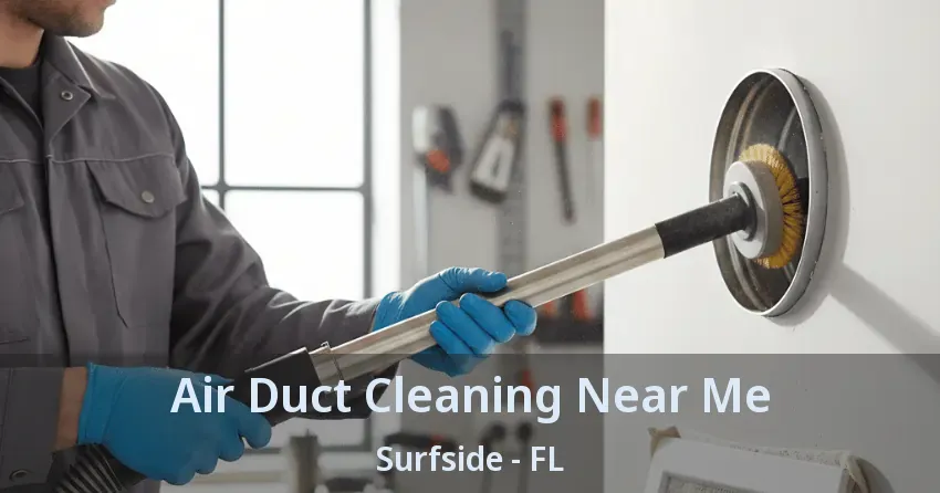 Air Duct Cleaning Near Me Surfside - FL