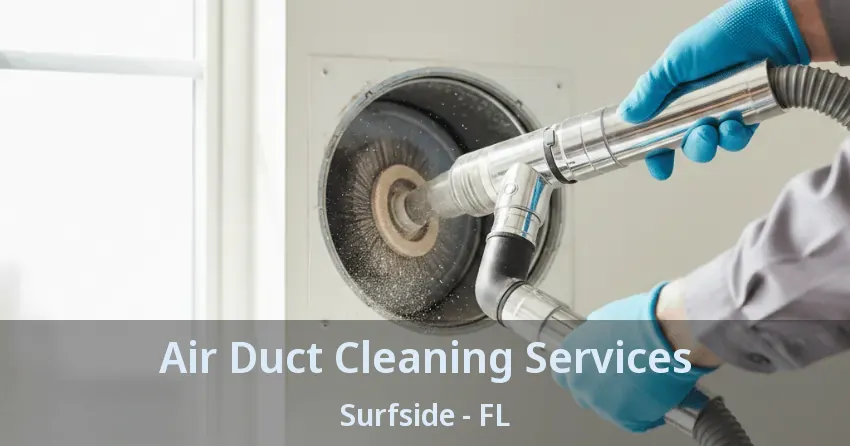 Air Duct Cleaning Services Surfside - FL