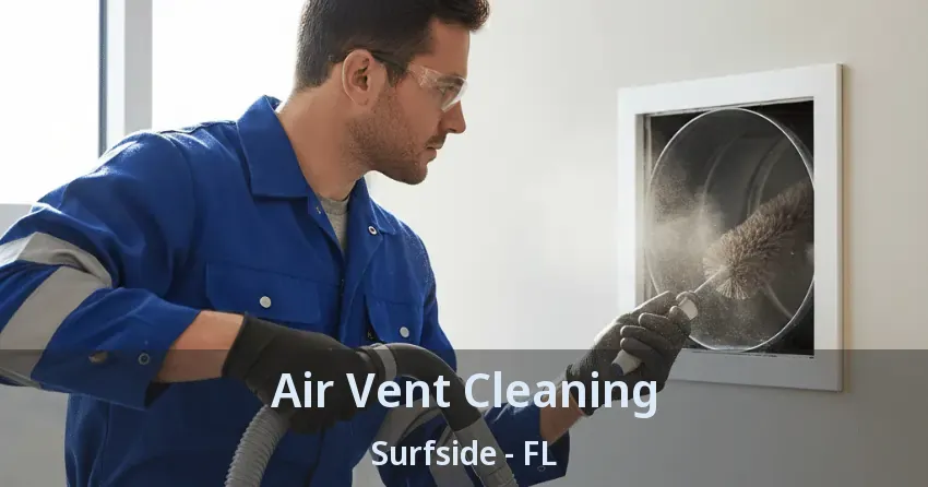 Air Vent Cleaning Surfside - FL