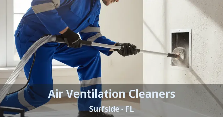 Air Ventilation Cleaners Surfside - FL