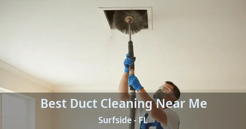 Best Duct Cleaning Near Me Surfside - FL