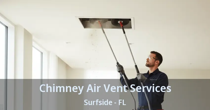 Chimney Air Vent Services Surfside - FL