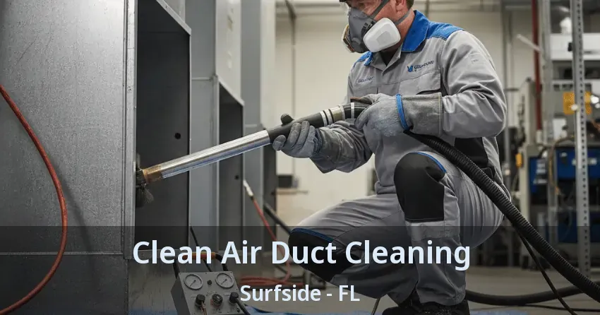 Clean Air Duct Cleaning Surfside - FL