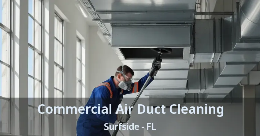 Commercial Air Duct Cleaning Surfside - FL