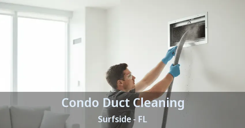 Condo Duct Cleaning Surfside - FL