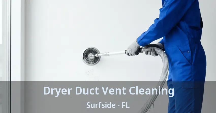 Dryer Duct Vent Cleaning Surfside - FL