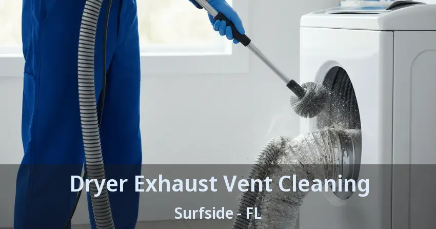 Dryer Exhaust Vent Cleaning Surfside - FL Dryer Exhaust Vent Cleaning Surfside - FL