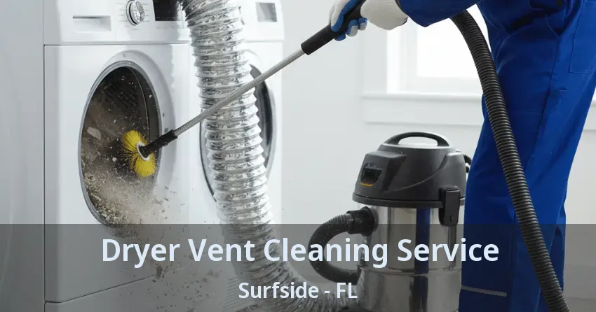 Dryer Vent Cleaning Service Surfside - FL Dryer Vent Cleaning Service Surfside - FL