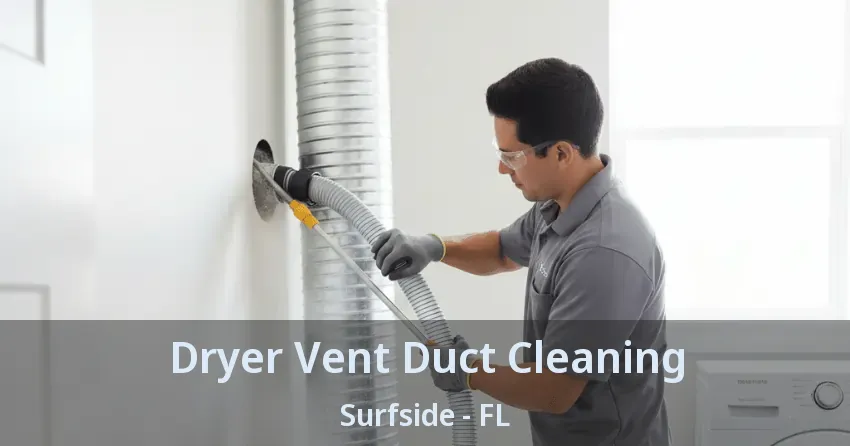 Dryer Vent Duct Cleaning Surfside - FL