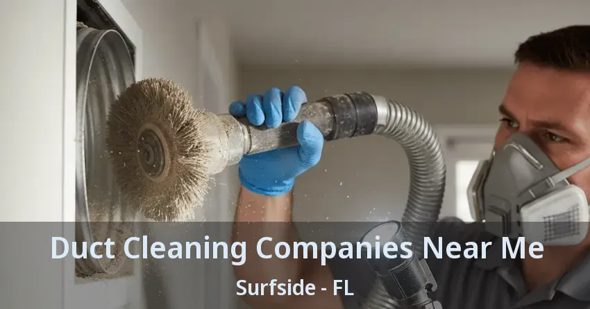 Duct Cleaning Companies Near Me Surfside - FL