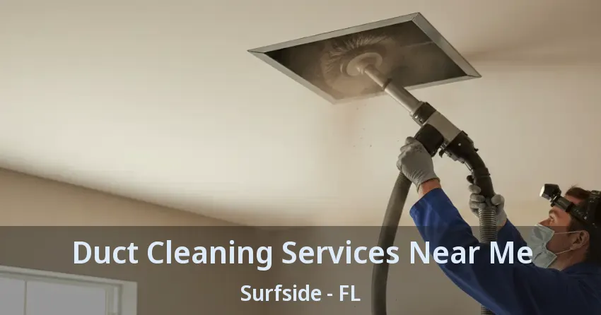 Duct Cleaning Services Near Me Surfside - FL