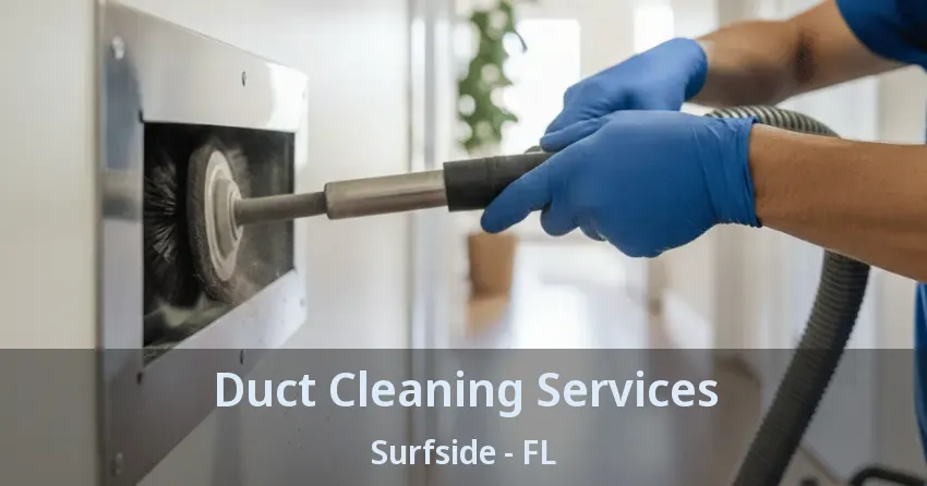 Duct Cleaning Services Surfside - FL