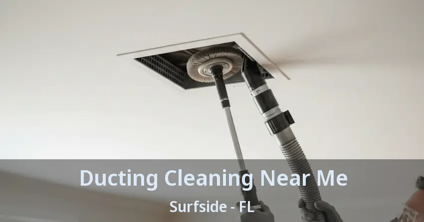 Ducting Cleaning Near Me Surfside - FL