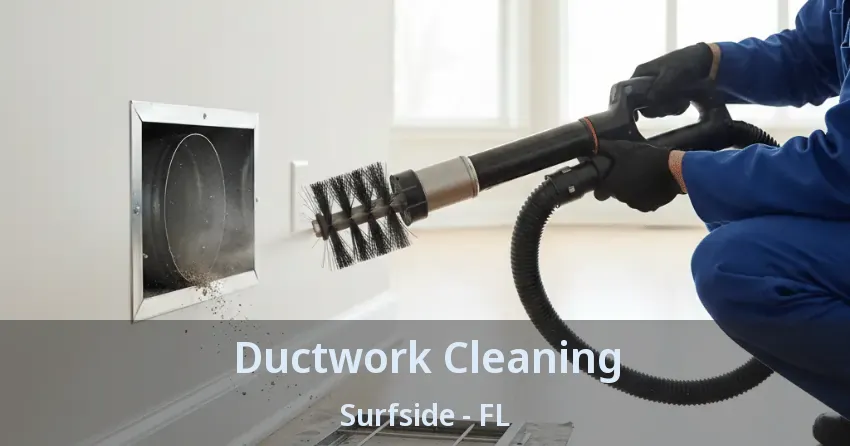 Ductwork Cleaning Surfside - FL