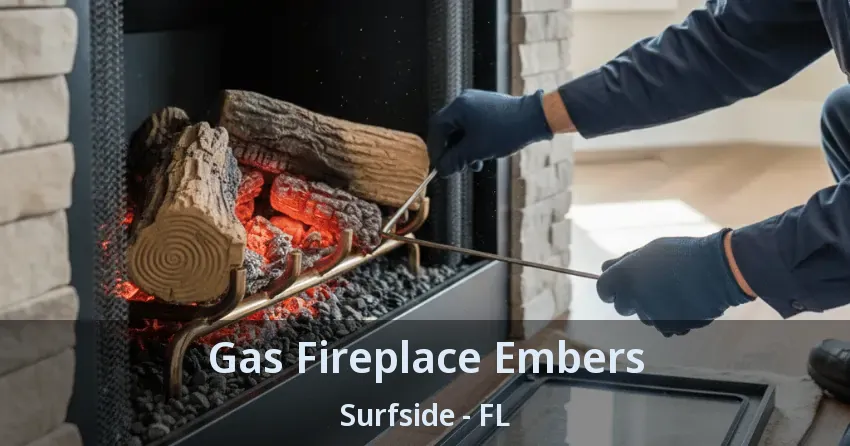 Gas Fireplace Embers Surfside - FL