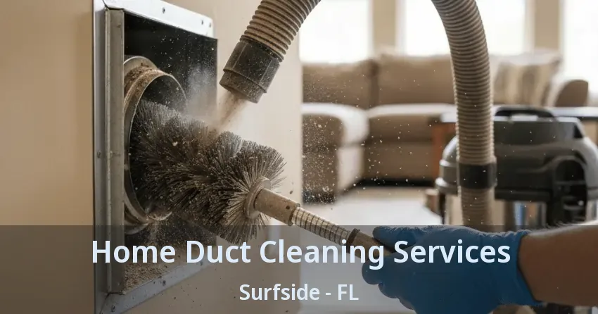 Home Duct Cleaning Services Surfside - FL Home Duct Cleaning Services Surfside - FL