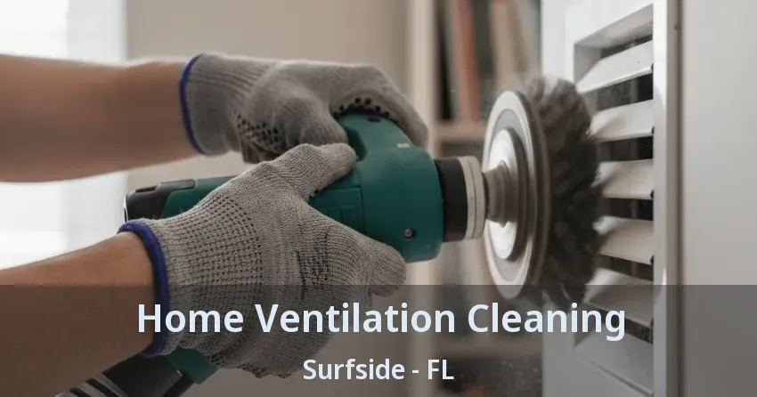 Home Ventilation Cleaning Surfside - FL