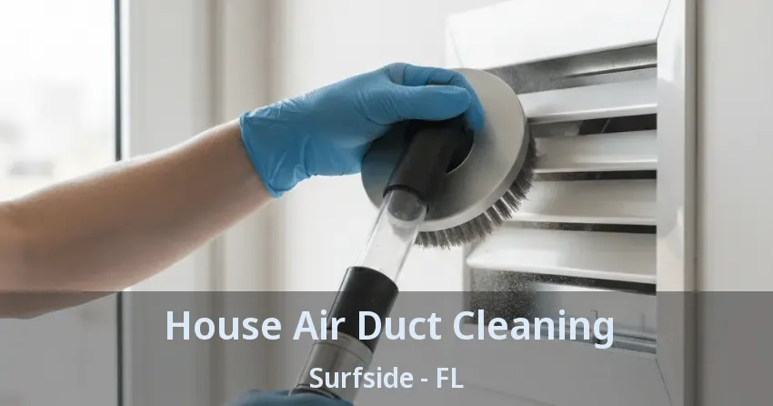 House Air Duct Cleaning Surfside - FL