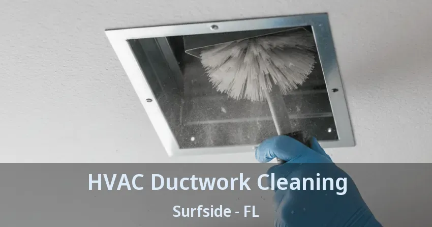 HVAC Ductwork Cleaning Surfside - FL HVAC Ductwork Cleaning Surfside - FL